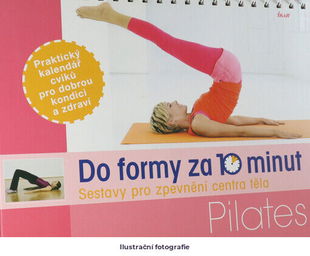 Do formy za 10 minut: pilates: sestavy pro zpevnění centra těla