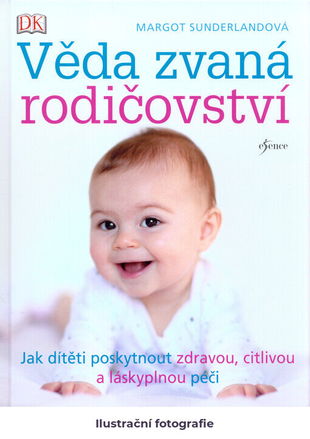 Věda zvaná rodičovství: jak dítěti poskytnout zdravou, citlivou a láskyplnou péči