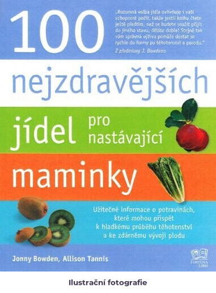 100 nejzdravějších jídel pro nastávající maminky: překvapivé a objektivní informace o potravinác...