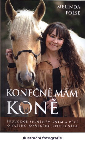 Konečně mám koně: průvodce splněným snem a péčí o vašeho koňského společníka