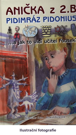 Anička z 2. B, pidimráz Pidonius: --a jak to vidí učitel Fousek?