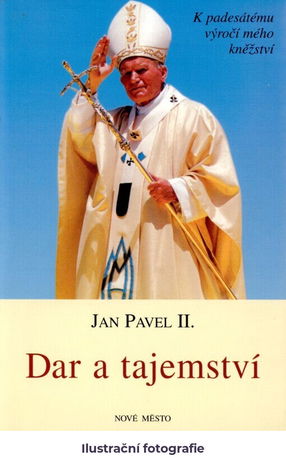 Dar a tajemství: k padesátému výročí mého kněžství
