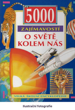 5000 zajímavostí o světě kolem nás: velká školní encyklopedie