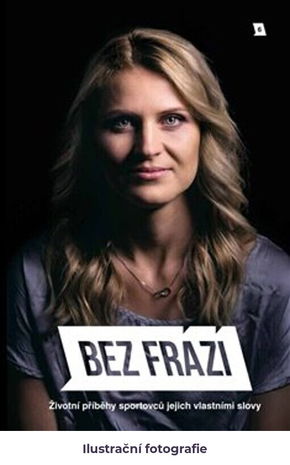 Bez frází: životní příběhy sportovců jejich vlastními slovy