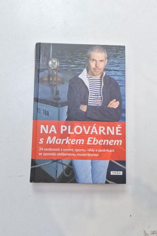 Na plovárně s Markem Ebenem: [24 osobností z umění, sportu, vědy a podnikání se zpovídá oblíbené...